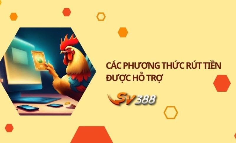 Các phương thức rút tiền nhanh gọn tại nhà cái 